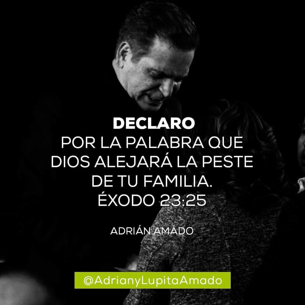Frases Adrian y Lupita Amado-declaro por la palabra que Dios alejara la peste de tu familia exodo 23-25
